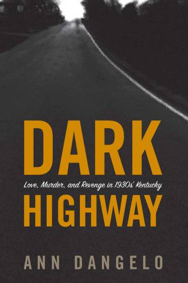 Dark Highway: Love Murder and Revenge in 1930s’ Kentucky - Book Cover